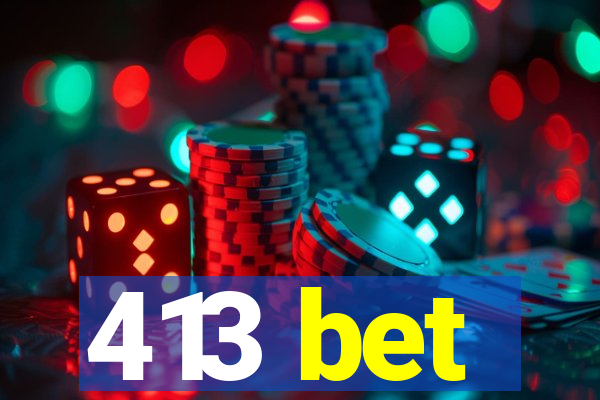 413 bet